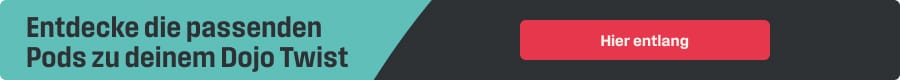Entedecke die passenden Pods zu deinem Dojo Twist