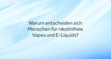 warum-entscheiden-sich-menschen-für-nikotinfreie-vapes-und-e-liquids